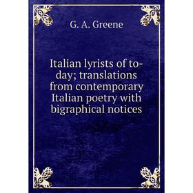 

Книга Italian lyrists of to-day translations from contemporary Italian poetry with bigraphical notices