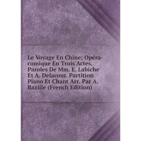 

Книга Le Voyage En Chine Opéra-comique En Trois Actes Paroles De Mm E Labiche Et A Delacour Partition Piano Et Chant Arr Par A Bazille
