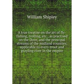 

Книга A true treatise on the art of fly-fishing, trolling, etc