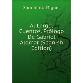 

Книга Al Largo Cuentos. Prólogo De Gabriel Alomar (Spanish Edition)