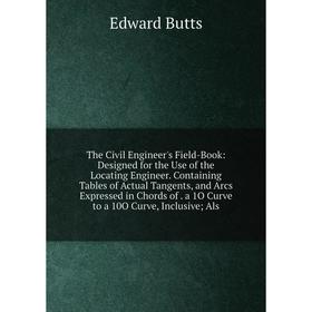 

Книга The Civil Engineer's Field-Book: Designed for the Use of the Locating Engineer