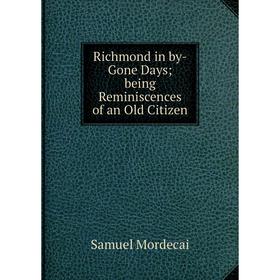 

Книга Richmond in by-Gone Days being Reminiscences of an Old Citizen