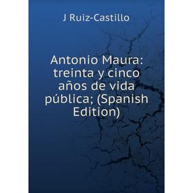 

Книга Antonio Maura: treinta y cinco años de vida pública (Spanish Edition)