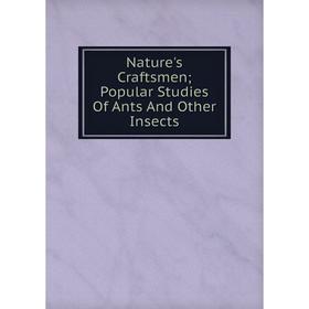 

Книга Nature 's Craftsmen Popular Studies Of Ants And Other Insects