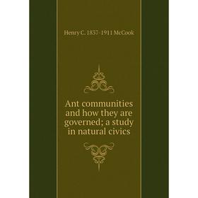 

Книга Ant communities and how they are governed a study in natural civics