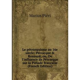 

Книга Le pétrarquisme au 16e siècle: Pétrarque Ronsard ou, De l'influence de Pétrarque sur la Pléiade française