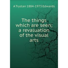 

Книга The things which are seen a revaluation of the visual arts