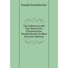 

Книга Das Judentum und Das Wesen Des Christentums Vergleichende Studien (German Edition)