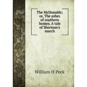 

Книга The McDonalds or, The ashes of southern homes. A tale of Sherman's march