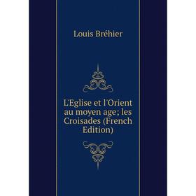 

Книга L'Eglise et l'Orient au moyen age les Croisades