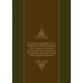 

Книга El Cuerpo Colegiado De La Nobleza De Madrid História De Su Creación, Varones Ilustres, Hechos Gloriosos Y Vicisitudes, Hasta
