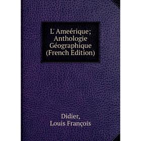 

Книга L' Ameérique Anthologie Géographique