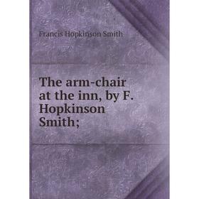 

Книга The arm-chair at the inn, by F. Hopkinson Smith
