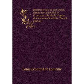 

Книга Beaumarchais et son temps études sur la société en France au 18e siecle d'apres des documents inédits (French Edition)