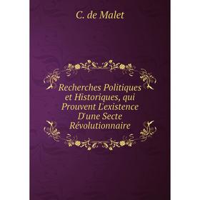 

Книга Recherches Politiques et Historiques, qui Prouvent L'existence D'une Secte Révolutionnaire