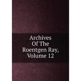 

Книга Archives Of The Roentgen Ray, Volume 12