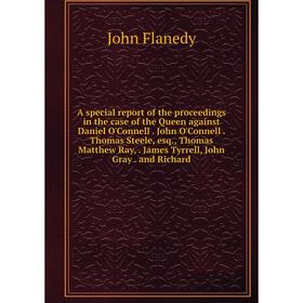 

Книга A special report of the proceedings in the case of the Queen against Daniel O'Connell