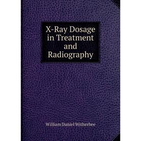 

Книга X-Ray Dosage in Treatment and Radiography