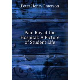 

Книга Paul Ray at the Hospital: A Picture of Student Life