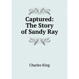 

Книга Captured: The Story of Sandy Ray
