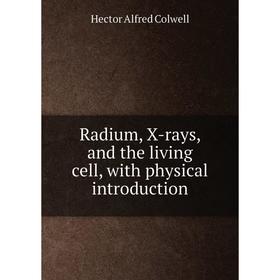 

Книга Radium, X-rays, and the living cell, with physical introduction