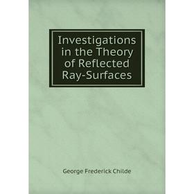 

Книга Investigations in the Theory of Reflected Ray-Surfaces