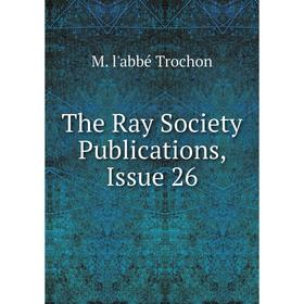 

Книга The Ray Society Publications, Issue 26