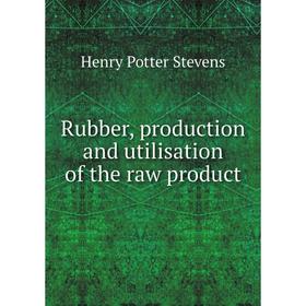 

Книга Rubber, production and utilisation of the raw product