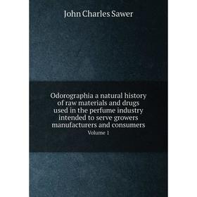 

Книга Odorographia a Natural History of raw materials and drugs used in the perfume industry intended to serve growers manufacturers and consumers Vol