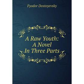 

Книга A Raw Youth: A Novel In Three Parts
