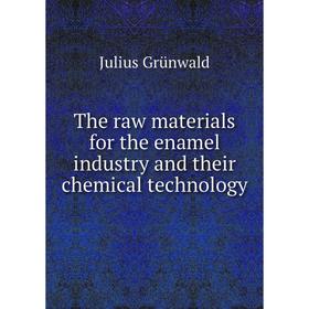 

Книга The raw materials for the enamel industry and their chemical technology