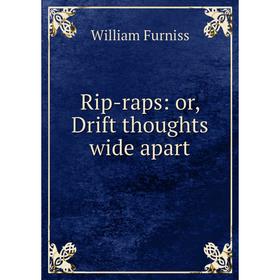 

Книга Rip-raps: or, Drift thoughts wide apart