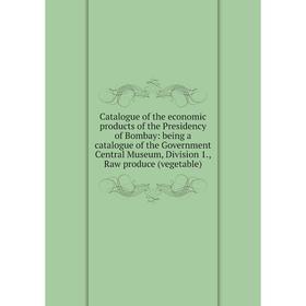 

Книга Catalogue of the economic products of the Presidency of Bombay: being a catalogue of the Government Central Museum, Division 1