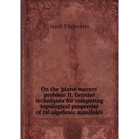 

Книга On the 'piano movers' problem II General techniques for computing topological properties of ral algebraic manifolds