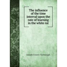 

Книга The influence of the time interval upon the rate of learning in the white rat