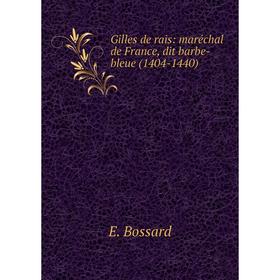 

Книга Gilles de rais: maréchal de France, dit barbe-bleue (1404-1440)