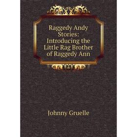 

Книга Raggedy Andy Stories: Introducing the Little Rag Brother of Raggedy Ann