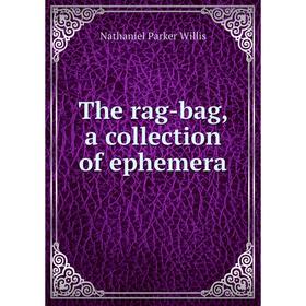 

Книга The rag-bag, a collection of ephemera
