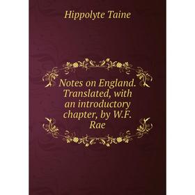 

Книга Notes on England Translated, with an introductory chapter, by WF Rae