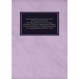 

Книга Hearings Before Subcommittee of House Committee On Appropriations, Consisting of Messrs