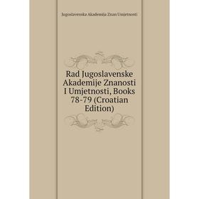 

Книга Rad Jugoslavenske Akademije Znanosti I Umjetnosti, Books 78-79 (Croatian Edition)