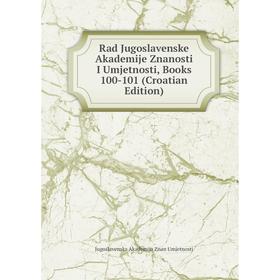 

Книга Rad Jugoslavenske Akademije Znanosti I Umjetnosti, Books 100-101 (Croatian Edition)