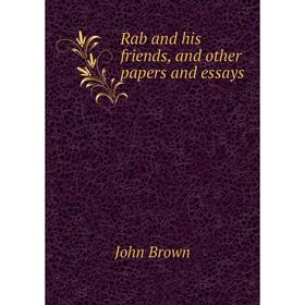 

Книга Rab and his friends, and other papers and essays