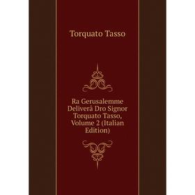 

Книга Ra Gerusalemme Deliverâ Dro Signor Torquato Tasso, Volume 2 (Italian Edition)