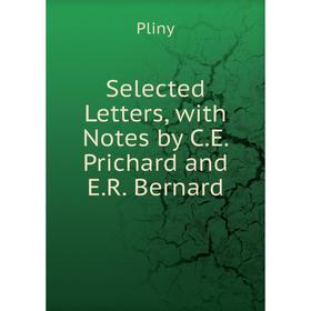 

Книга Selected Letters, with Notes by C.E. Prichard and E.R. Bernard