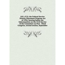 

Книга H.R. 4719, the Federal Service Priority Placement Program Act of 1994: hearing before the Subcommittee on the Civil Service of the Committee on