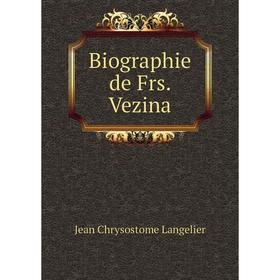 

Книга Biographie de Frs. Vezina