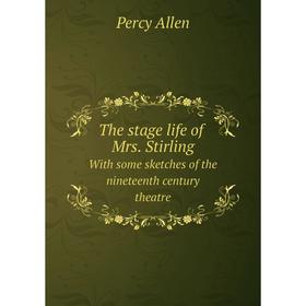 

Книга The stage life of Mrs. Stirling With some sketches of the nineteenth century theatre