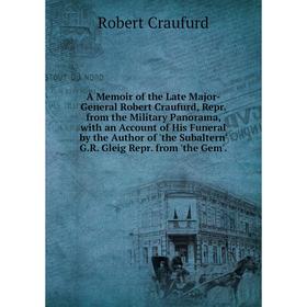 

Книга A Memoir of the Late Major-General Robert Craufurd, Repr. from the Military Panorama, with an Account of His Funeral by the Author of 'the Subal