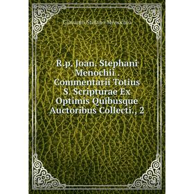 

Книга R.p. Joan. Stephani Menochii. Commentarii Totius S. Scripturae Ex Optimis Quibusque Auctoribus Collecti., 2